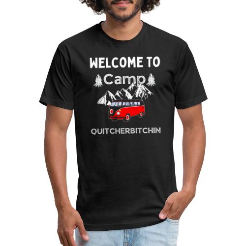Welcome To Camp Quitcherbitchin Hiking & Camping - Fitted Cotton/Poly T-Shirt by Next Level