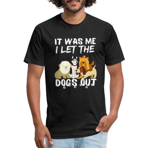 It Was Me I Let The Dogs Out Funny Dog Lovers - Fitted Cotton/Poly T-Shirt by Next Level