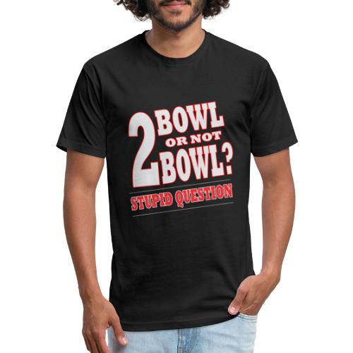 Bowling Tshirt Gift Bowl Or Not - Men’s Fitted Poly/Cotton T-Shirt