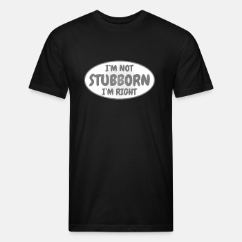 I'm not stubborn, I'm right - Fitted Cotton/Poly T-Shirt for men
