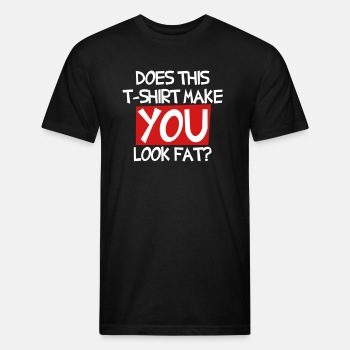 Does this T shirt make you look fat? - Fitted Cotton/Poly T-Shirt for men