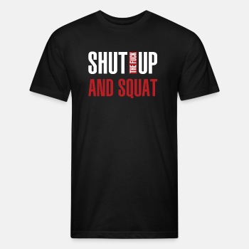 Shut the fuck up and squat - Fitted Cotton/Poly T-Shirt for men