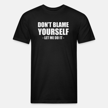 Dont blame yourself - Let me do it - Fitted Cotton/Poly T-Shirt for men