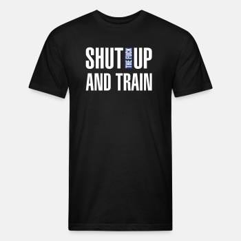 Shut the fuck up and train - Fitted Cotton/Poly T-Shirt for men