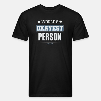 World's Okayest Person - Fitted Cotton/Poly T-Shirt for men