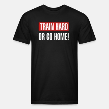 Train hard or go home - Fitted Cotton/Poly T-Shirt for men