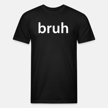 bruh - Fitted Cotton/Poly T-Shirt for men