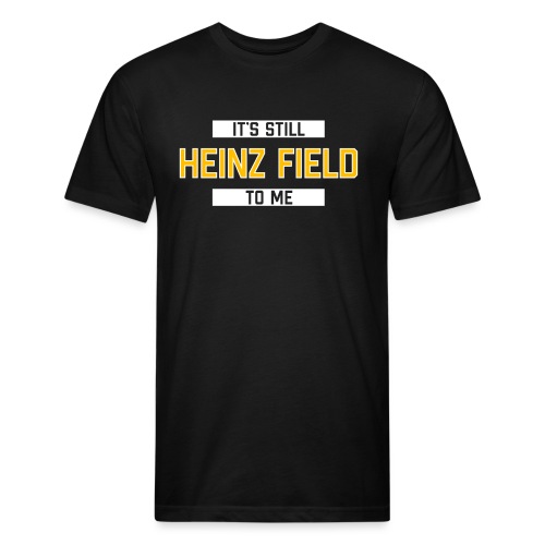 It's Still Heinz Field To Me - Men’s Fitted Poly/Cotton T-Shirt