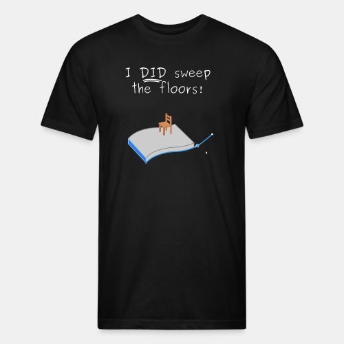 I DID sweep the floors! 3D CAD Sweep - Fitted Cotton/Poly T-Shirt by Next Level
