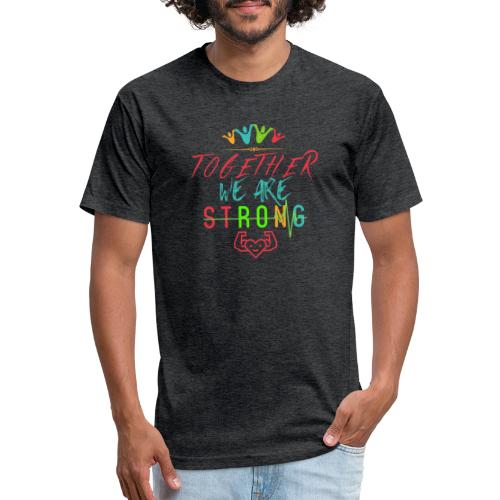 Together We Are Strong | Motivation T-shirt - Fitted Cotton/Poly T-Shirt by Next Level