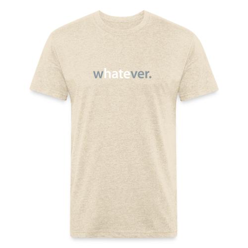 wHATEver - Men’s Fitted Poly/Cotton T-Shirt