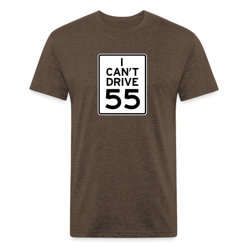 I Can't Drive 55 - Womens Standard Tee - Men’s Fitted Poly/Cotton T-Shirt
