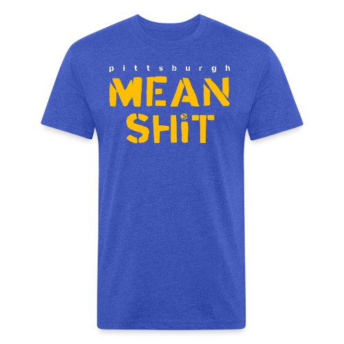 Mean Shit - Fitted Cotton/Poly T-Shirt by Next Level