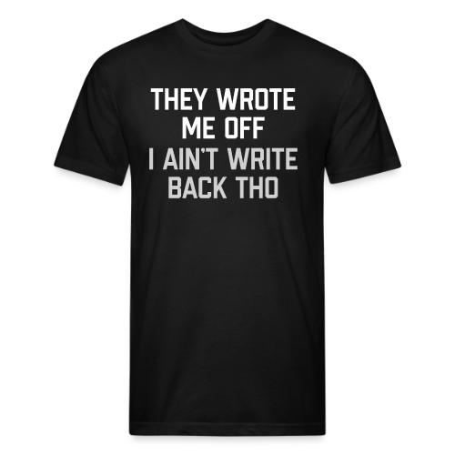 They Wrote Me Off, I Ain't Write Back Tho (GEN) - Unisex Poly/Cotton T-Shirt