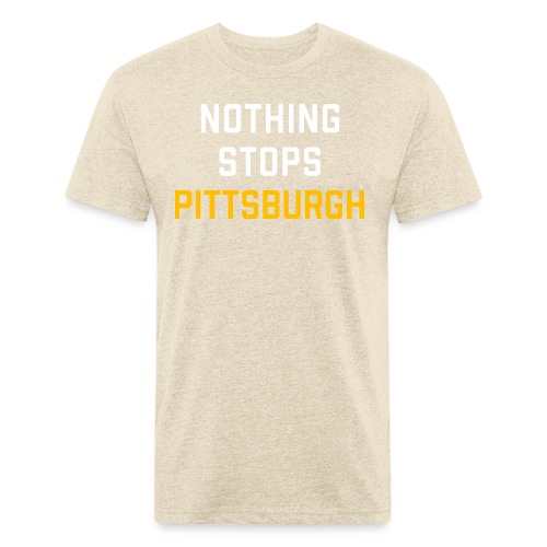 nothing stops pittsburgh - Fitted Cotton/Poly T-Shirt by Next Level