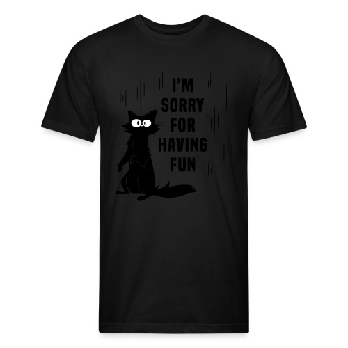 I'm Sorry For Having Fun T-Shirt - Men’s Fitted Poly/Cotton T-Shirt