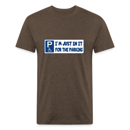 In a wheelchair for the parking, wheelchair fun - Fitted Cotton/Poly T-Shirt by Next Level