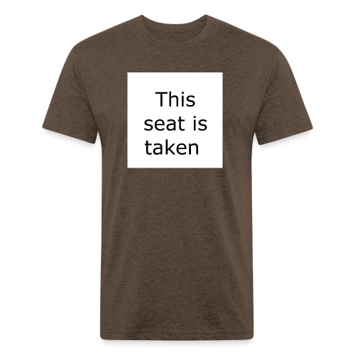 THIS SEAT IS TAKEN - Men’s Fitted Poly/Cotton T-Shirt