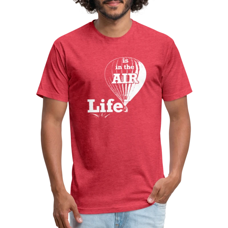 Life Is In the Air - Fitted Cotton/Poly T-Shirt by Next Level