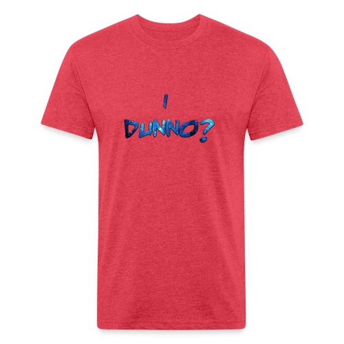 I Dunno? - Men’s Fitted Poly/Cotton T-Shirt