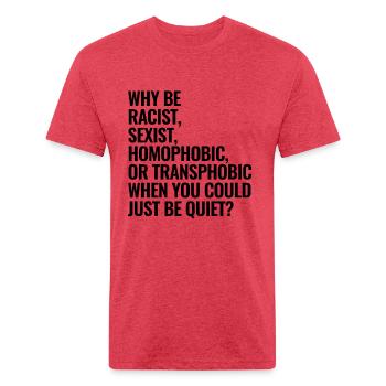 Why Be Racist Sexist Homophobic Or Transphobic - Unisex Poly/Cotton T-Shirt - heather red - Front - Jose (178cm)