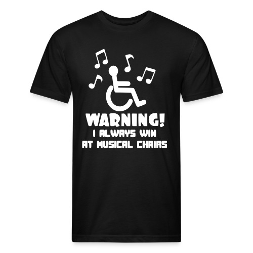 Wheelchair users always win at musical chairs - Fitted Cotton/Poly T-Shirt by Next Level