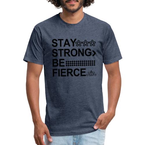 STAY STRONG BE FIERCE - Men’s Fitted Poly/Cotton T-Shirt