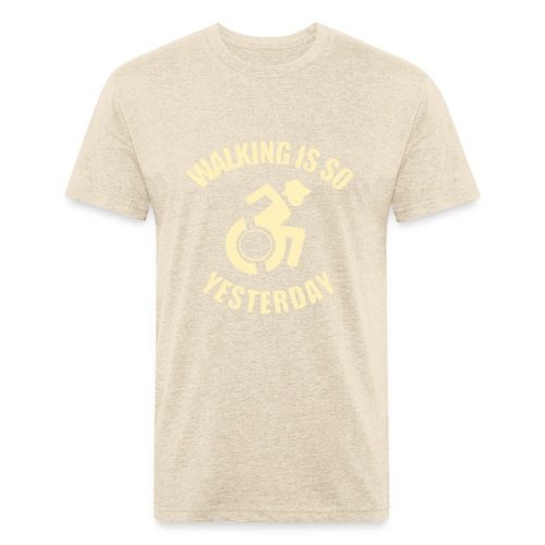 Walking is so yesterday. wheelchair humor - Men’s Fitted Poly/Cotton T-Shirt