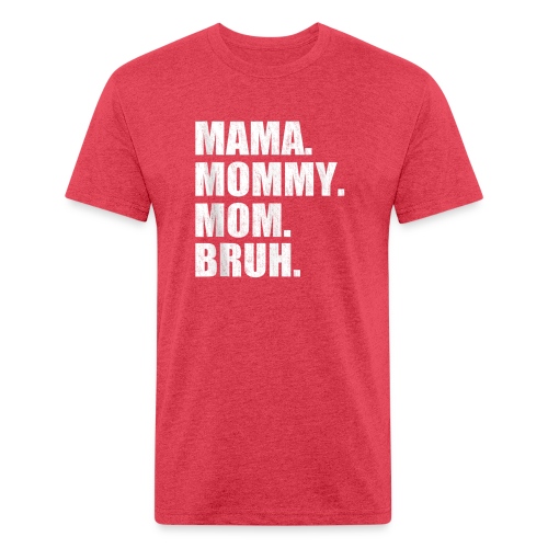 Mama Mommy Mom Bruh Tank Top 3 - Fitted Cotton/Poly T-Shirt by Next Level
