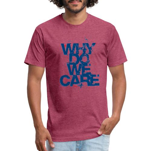 Why Do We Care Spray - Men’s Fitted Poly/Cotton T-Shirt