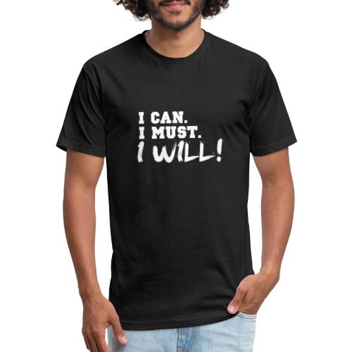 I Can. I Must. I Will! - Fitted Cotton/Poly T-Shirt by Next Level