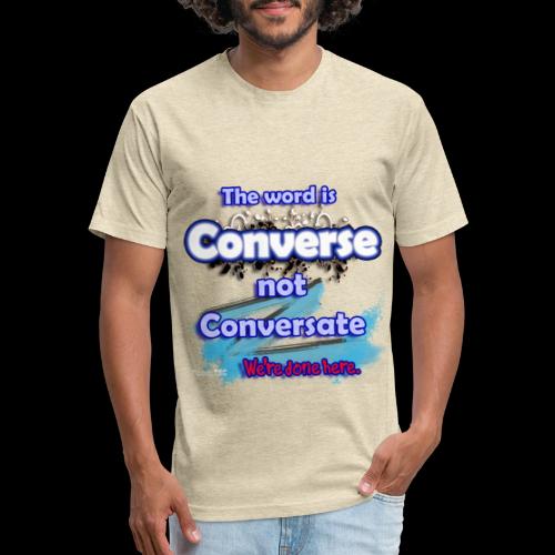 Converse not Conversate - Fitted Cotton/Poly T-Shirt by Next Level