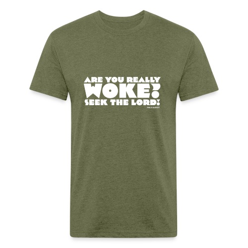 Are You Really Woke? Seek the Lord - Fitted Cotton/Poly T-Shirt by Next Level