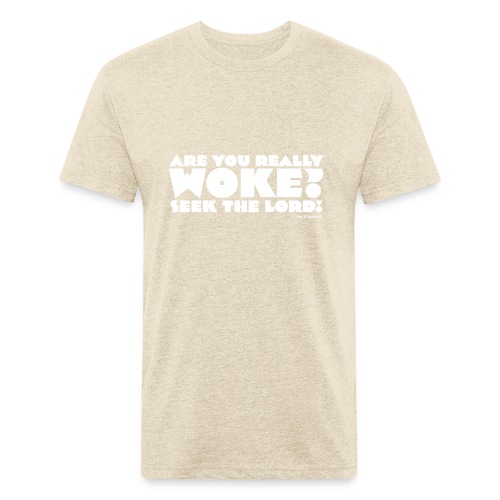 Are You Really Woke? Seek the Lord - Fitted Cotton/Poly T-Shirt by Next Level