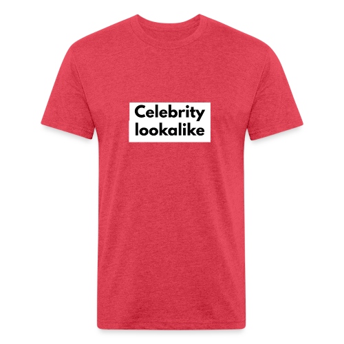 Celebrity lookalike - Fitted Cotton/Poly T-Shirt by Next Level