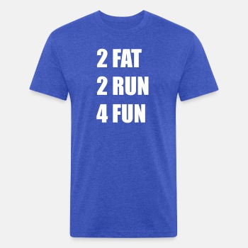 2 Fat 2 Run 4 Fun - Fitted Cotton/Poly T-Shirt for men
