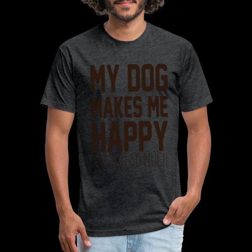 My Dog Makes Me Happy: You Not So Much - Fitted Cotton/Poly T-Shirt by Next Level