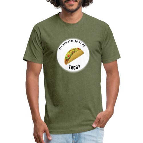 Are you staring at my taco - Fitted Cotton/Poly T-Shirt by Next Level