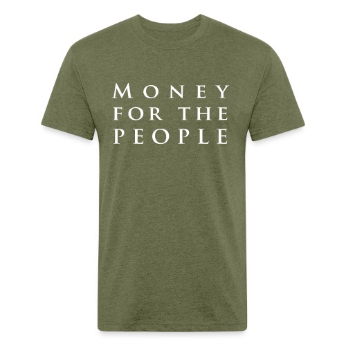 Money for the People - Fitted Cotton/Poly T-Shirt by Next Level