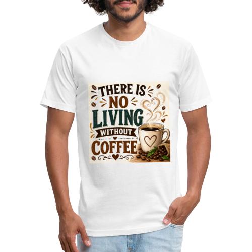 There Is No Living Without Coffee - Unisex Poly/Cotton T-Shirt