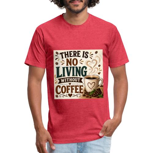 There Is No Living Without Coffee - Unisex Poly/Cotton T-Shirt