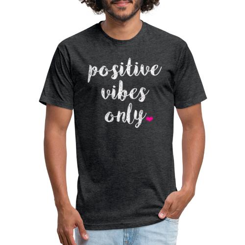 POSITIVE VIBES ONLY - Fitted Cotton/Poly T-Shirt by Next Level