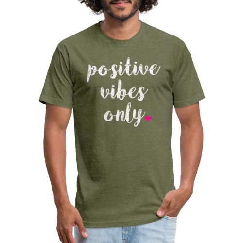POSITIVE VIBES ONLY - Fitted Cotton/Poly T-Shirt by Next Level