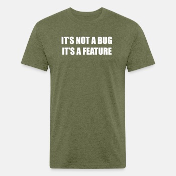 It's not a bug - it's a feature - Fitted Cotton/Poly T-Shirt for men