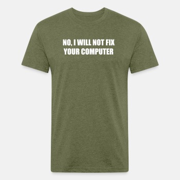 No, I will not fix your computer - Fitted Cotton/Poly T-Shirt for men