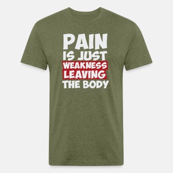 Pain is just weakness leaving the body - Fitted Cotton/Poly T-Shirt for men