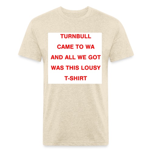 Turnbull came to WA and all we got was this lousy - Men’s Fitted Poly/Cotton T-Shirt