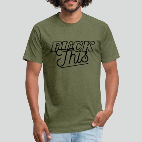 F*ck it all. - Fitted Cotton/Poly T-Shirt by Next Level