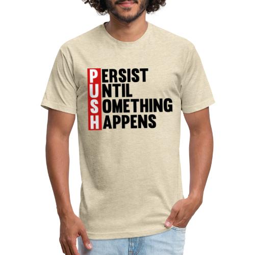 Push Persist until something happens - Men’s Fitted Poly/Cotton T-Shirt