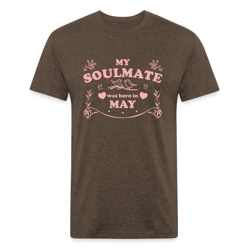 My Soulmate was born in May - Fitted Cotton/Poly T-Shirt by Next Level